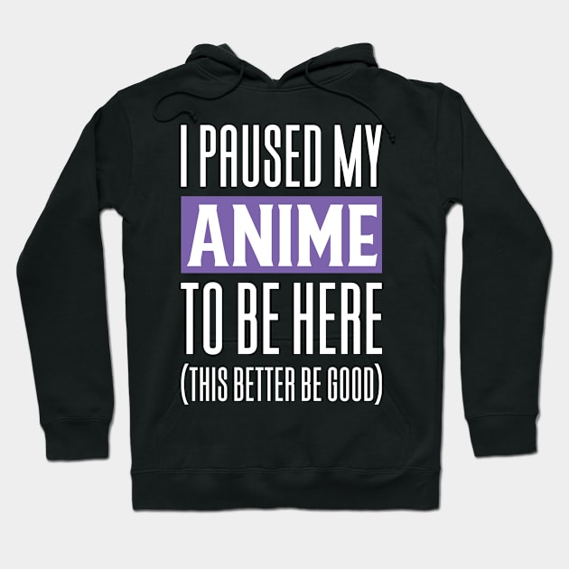 I Paused My Anime To Be Here Hoodie by Aajos